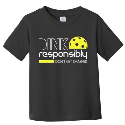 Pickleball Dink Responsibly Don't Get Smashed Toddler T-Shirt