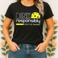 Pickleball Dink Responsibly Don't Get Smashed Womens T-Shirt