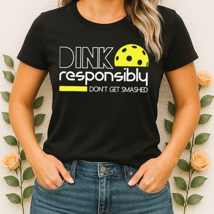 Pickleball Dink Responsibly Don't Get Smashed Womens T-Shirt