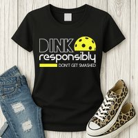 Pickleball Dink Responsibly Don't Get Smashed Womens T-Shirt