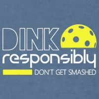 Pickleball Dink Responsibly Don't Get Smashed Garment-Dyed Sweatshirt