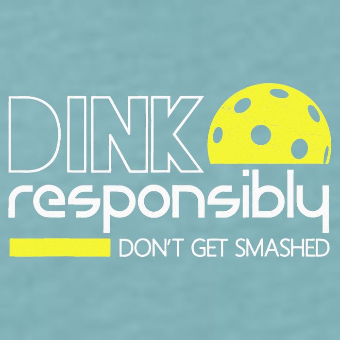 Pickleball Dink Responsibly Don't Get Smashed Sueded Cloud Jersey T-Shirt