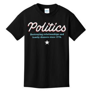 Politics Destroying Relationships And Family Dinners Since 1776 Kids T-Shirt