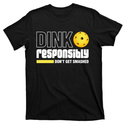 Pickleball Dink Responsibly Dont Get Smashed T-Shirt