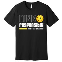 Pickleball Dink Responsibly Dont Get Smashed Premium T-Shirt