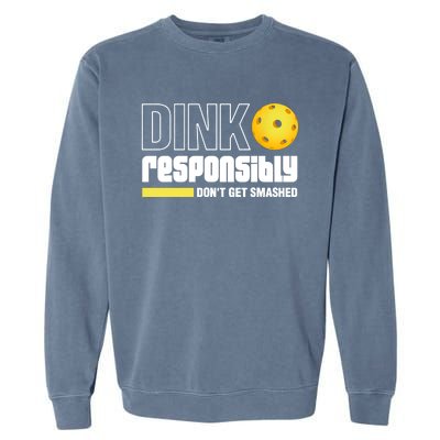 Pickleball Dink Responsibly Dont Get Smashed Garment-Dyed Sweatshirt