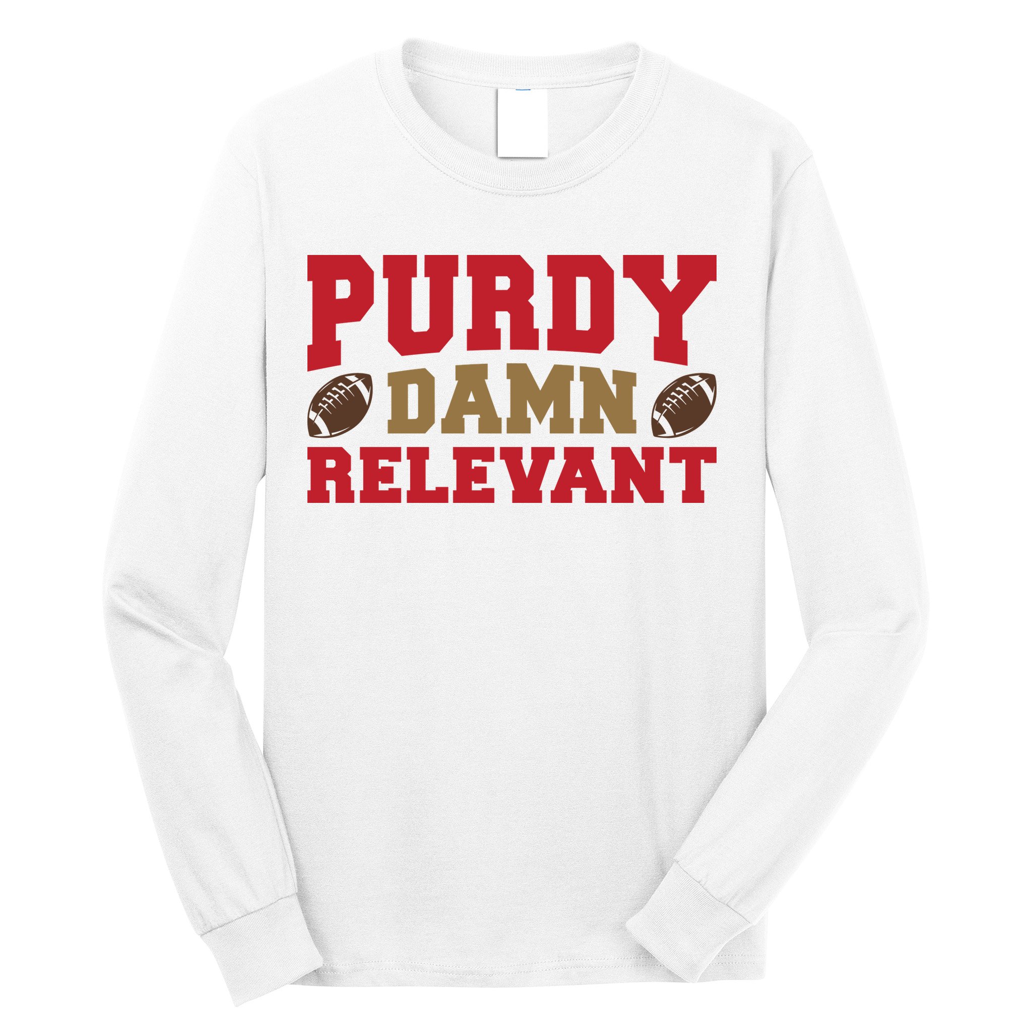 Purdy Damn Relevant San Francisco Football Long Sleeve Shirt