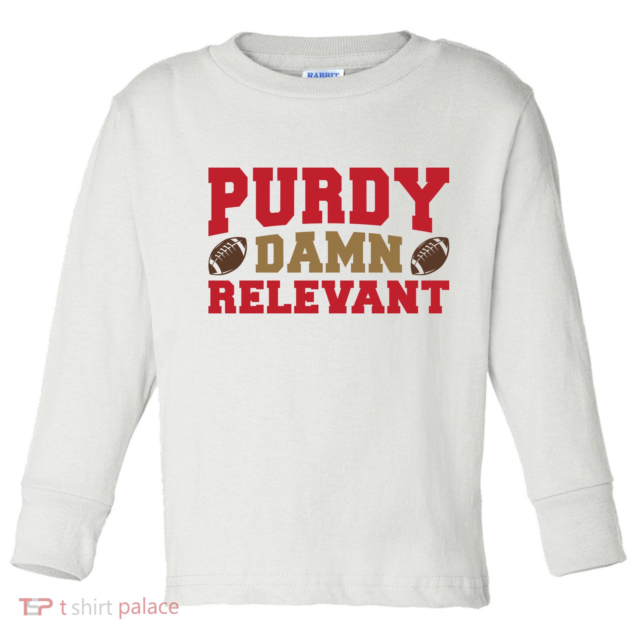 Purdy Damn Relevant San Francisco Football Toddler Long Sleeve Shirt