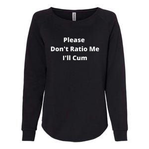 Please Don't Ratio Me I'll Cum Womens California Wash Sweatshirt