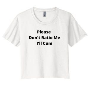 Please Don't Ratio Me I'll Cum Women's Crop Top Tee