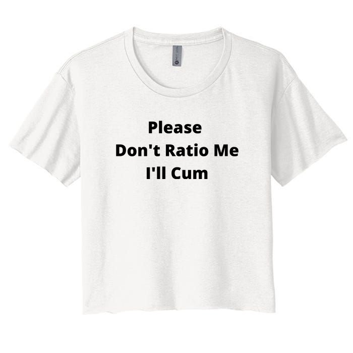 Please Don't Ratio Me I'll Cum Women's Crop Top Tee