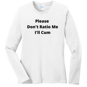 Please Don't Ratio Me I'll Cum Ladies Long Sleeve Shirt