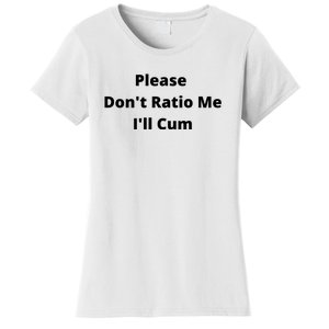 Please Don't Ratio Me I'll Cum Women's T-Shirt