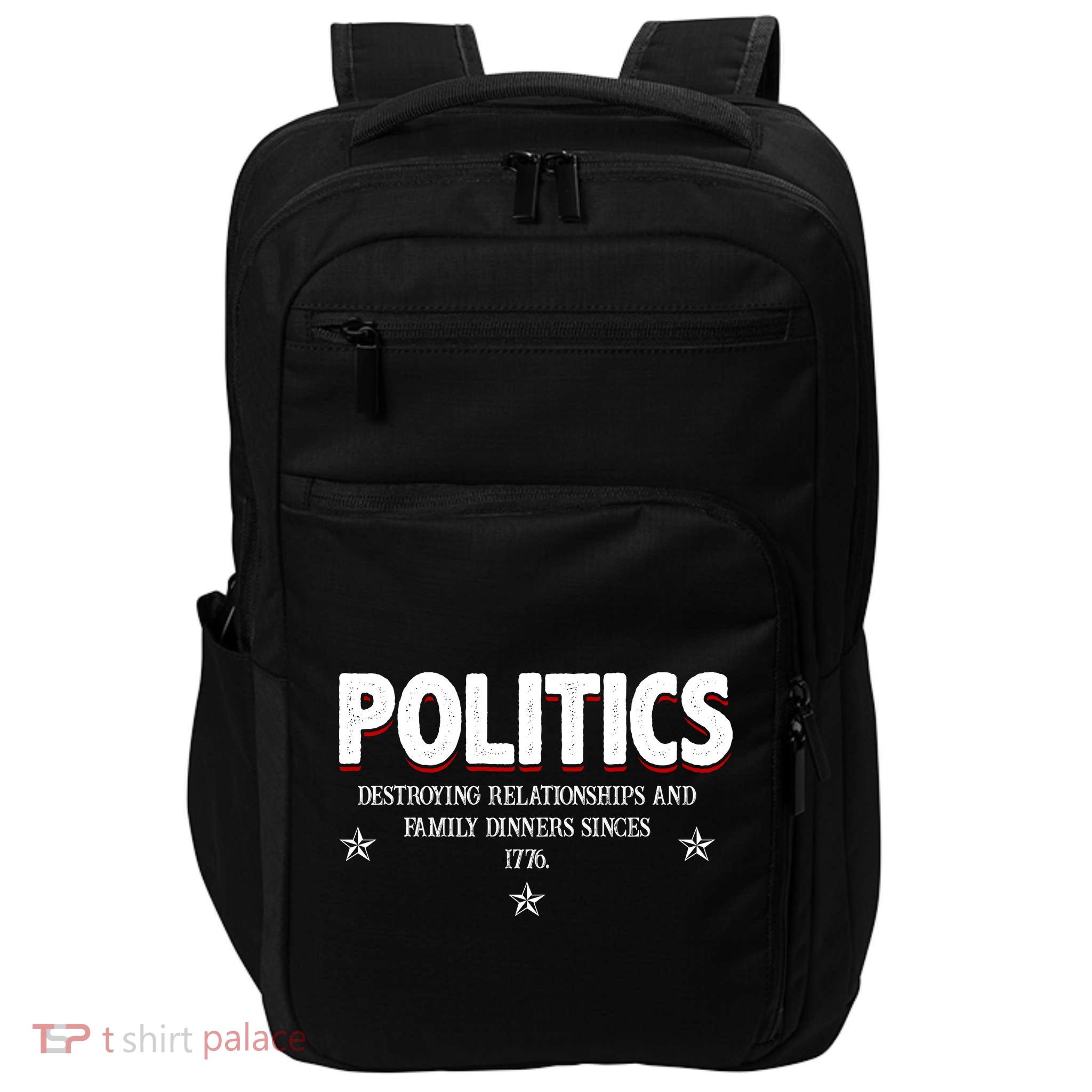 Politics Destroying Relationships And Family Dinners Since 1776 Impact Tech Backpack