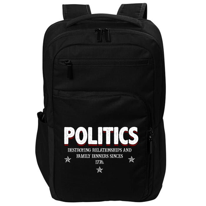 Politics Destroying Relationships And Family Dinners Since 1776 Impact Tech Backpack