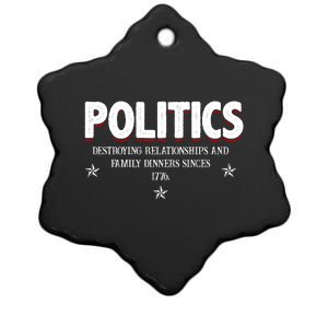 Politics Destroying Relationships And Family Dinners Since 1776 Ceramic Star Ornament