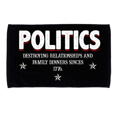 Politics Destroying Relationships And Family Dinners Since 1776 Microfiber Hand Towel