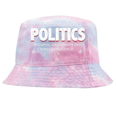 Politics Destroying Relationships And Family Dinners Since 1776 Tie-Dyed Bucket Hat