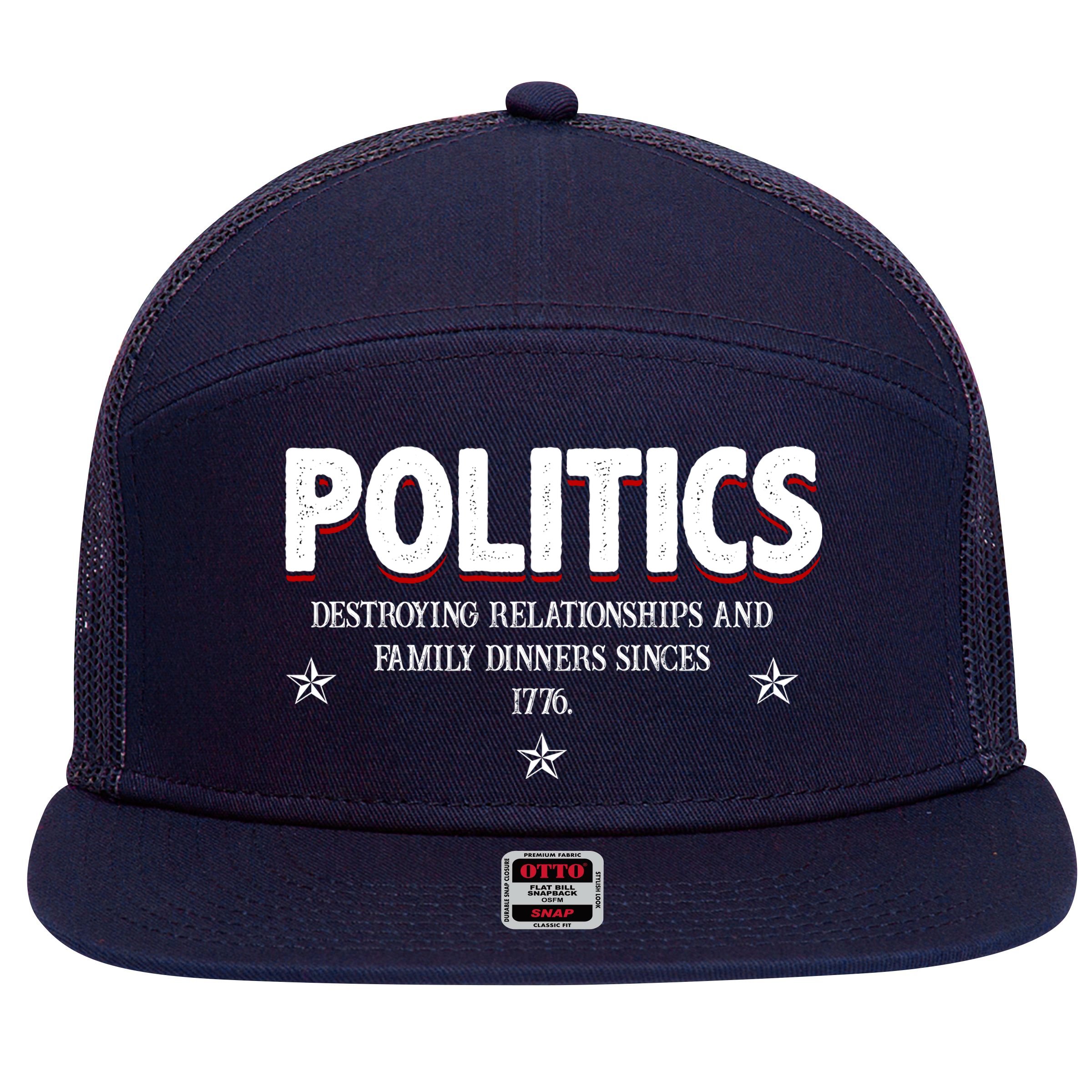 Politics Destroying Relationships And Family Dinners Since 1776 7 Panel Mesh Trucker Snapback Hat