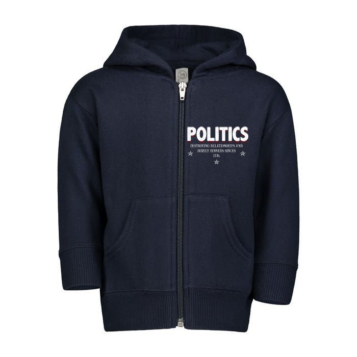 Politics Destroying Relationships And Family Dinners Since 1776 Toddler Zip Fleece Hoodie