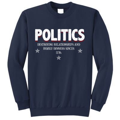 Politics Destroying Relationships And Family Dinners Since 1776 Sweatshirt