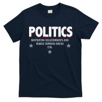 Politics Destroying Relationships And Family Dinners Since 1776 T-Shirt