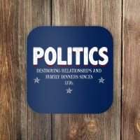 Politics Destroying Relationships And Family Dinners Since 1776 Coaster