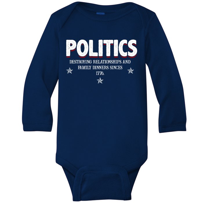 Politics Destroying Relationships And Family Dinners Since 1776 Baby Long Sleeve Bodysuit