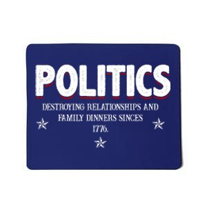 Politics Destroying Relationships And Family Dinners Since 1776 Mousepad