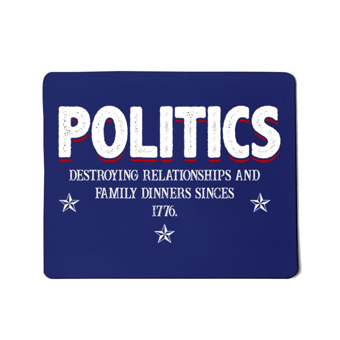 Politics Destroying Relationships And Family Dinners Since 1776 Mousepad