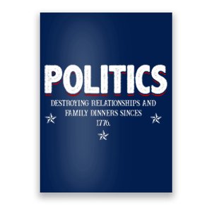 Politics Destroying Relationships And Family Dinners Since 1776 Poster