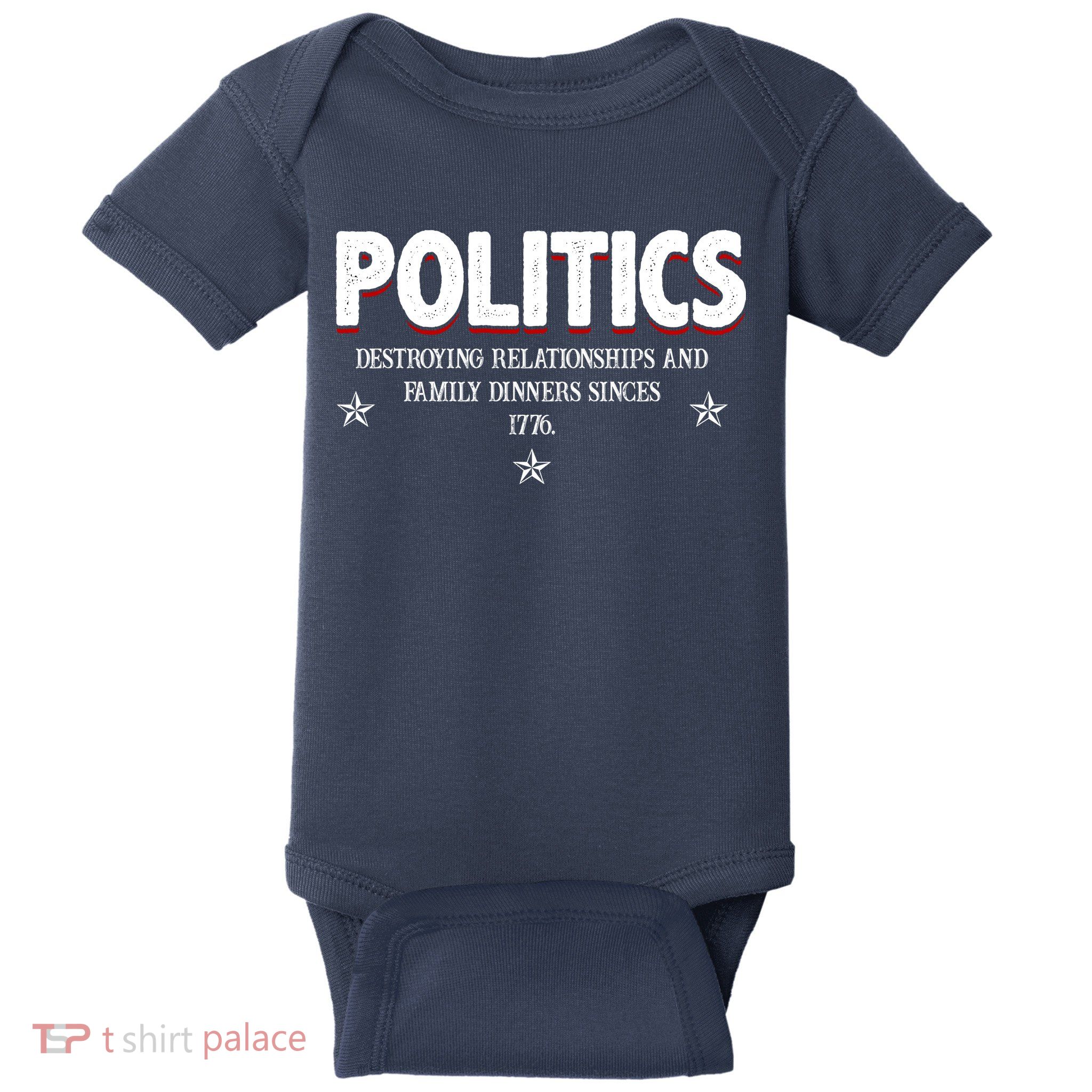 Politics Destroying Relationships And Family Dinners Since 1776 Baby Bodysuit