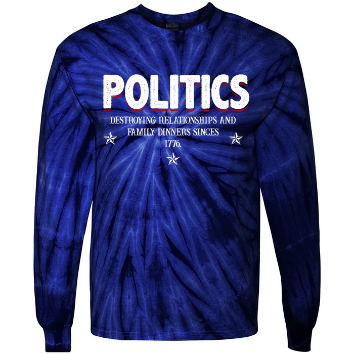 Politics Destroying Relationships And Family Dinners Since 1776 Tie-Dye Long Sleeve Shirt