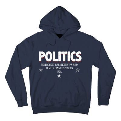 Politics Destroying Relationships And Family Dinners Since 1776 Tall Hoodie