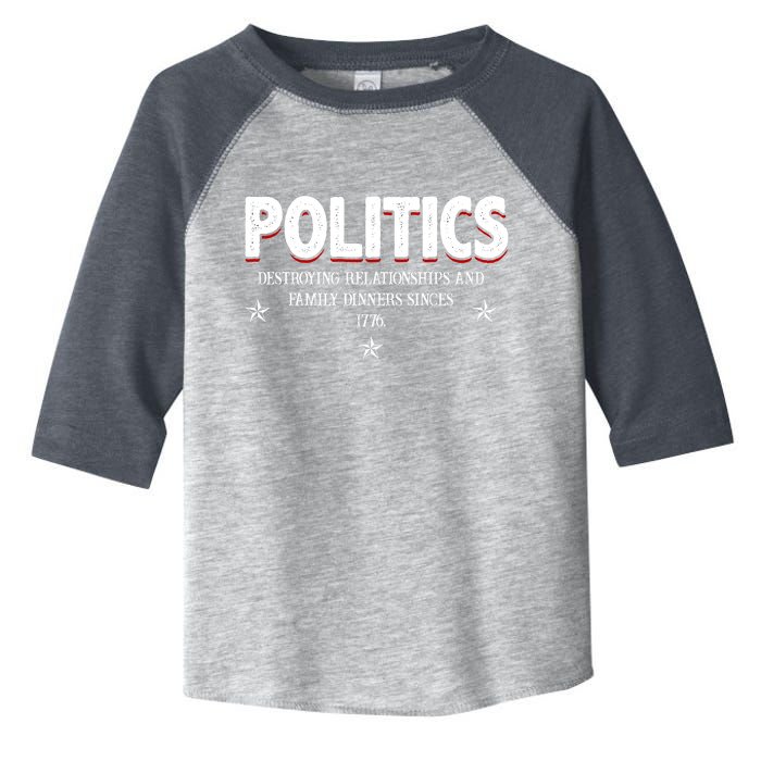 Politics Destroying Relationships And Family Dinners Since 1776 Toddler Fine Jersey T-Shirt