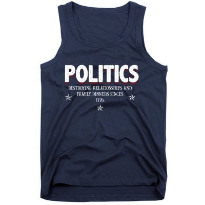 Politics Destroying Relationships And Family Dinners Since 1776 Tank Top