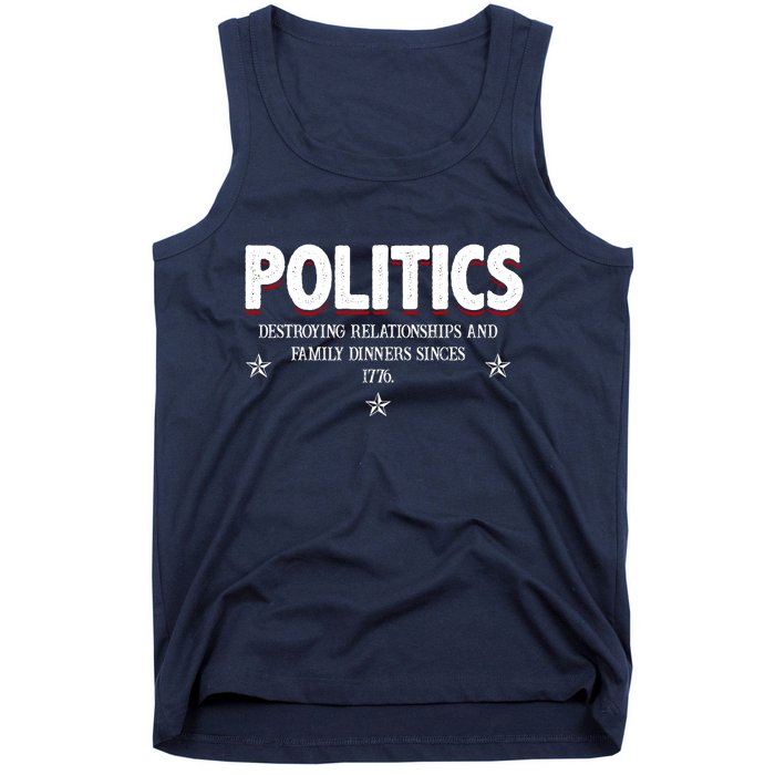 Politics Destroying Relationships And Family Dinners Since 1776 Tank Top