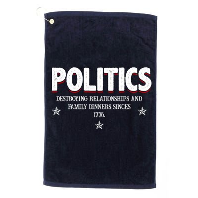 Politics Destroying Relationships And Family Dinners Since 1776 Golf Towel