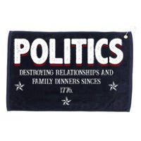 Politics Destroying Relationships And Family Dinners Since 1776 Grommeted Golf Towel