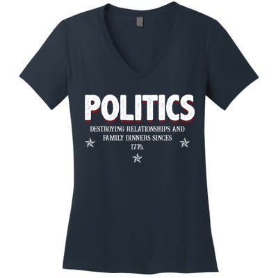 Politics Destroying Relationships And Family Dinners Since 1776 Women's V-Neck T-Shirt
