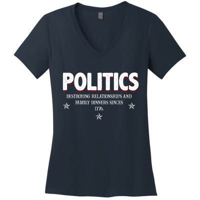 Politics Destroying Relationships And Family Dinners Since 1776 Women's V-Neck T-Shirt