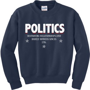 Politics Destroying Relationships And Family Dinners Since 1776 Kids Sweatshirt