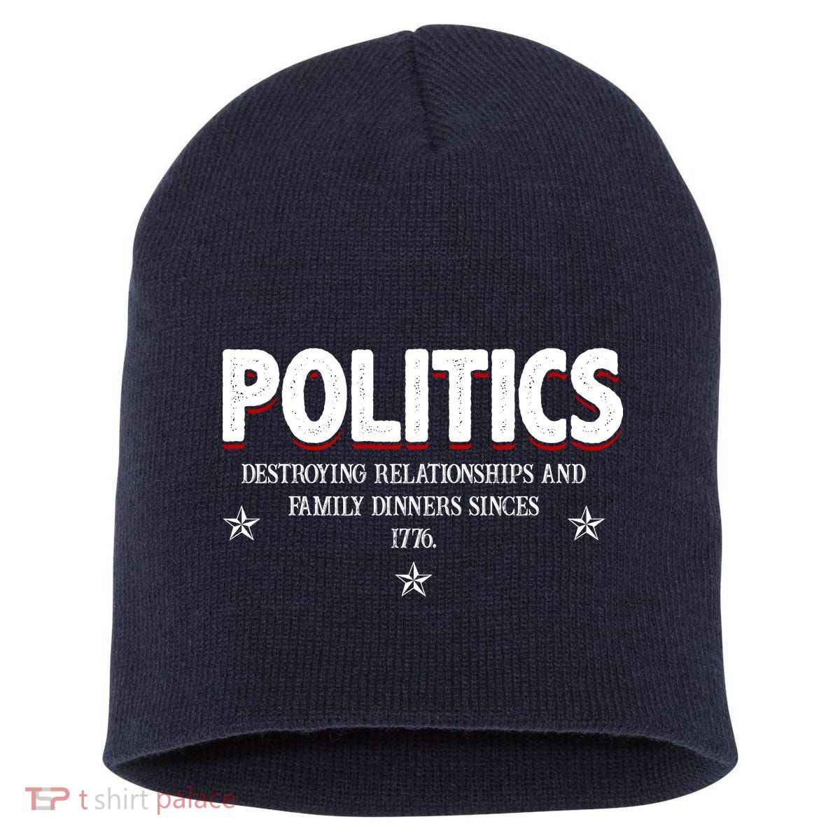 Politics Destroying Relationships And Family Dinners Since 1776 Short Acrylic Beanie