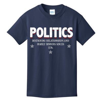 Politics Destroying Relationships And Family Dinners Since 1776 Kids T-Shirt