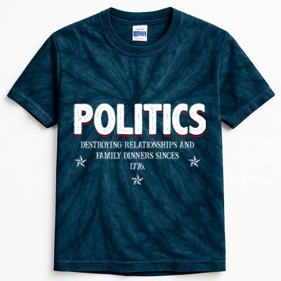 Politics Destroying Relationships And Family Dinners Since 1776 Kids Tie-Dye T-Shirt