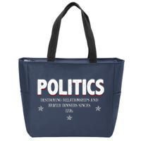 Politics Destroying Relationships And Family Dinners Since 1776 Zip Tote Bag