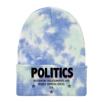 Politics Destroying Relationships And Family Dinners Since 1776 Tie Dye 12in Knit Beanie