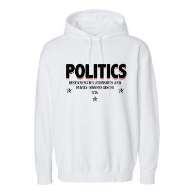 Politics Destroying Relationships And Family Dinners Since 1776 Garment-Dyed Fleece Hoodie