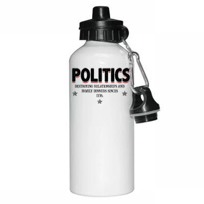 Politics Destroying Relationships And Family Dinners Since 1776 Aluminum Water Bottle