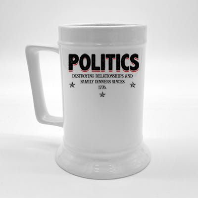 Politics Destroying Relationships And Family Dinners Since 1776 Beer Stein